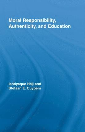 Ishtiyaque Haji, Stefaan E. Cuypers, Canada) Haji, Ishtiyaque (University of Calgary, Belgium) Cuypers, Stefaan E. (Katholieke Universiteit Leuven - Moral Responsibility, Authenticity, and Education, Inbunden