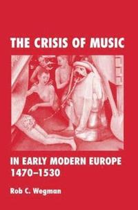 bokomslag The Crisis of Music in Early Modern Europe, 1470--1530