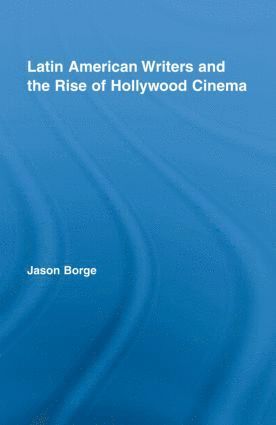 bokomslag Latin American Writers and the Rise of Hollywood Cinema