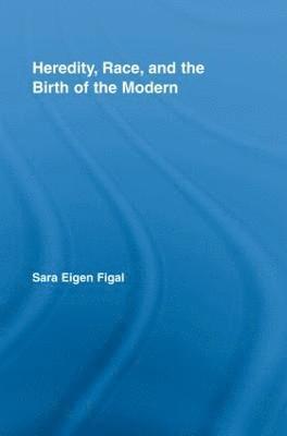 Heredity, Race, and the Birth of the Modern 1