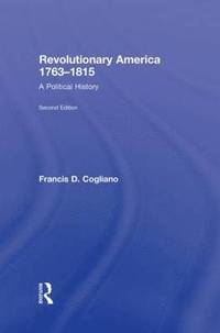 bokomslag Revolutionary America, 1763-1815: A Political History
