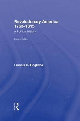 Francis D. Cogliano - Revolutionary America, 1763-1815: A Political History, Inbunden