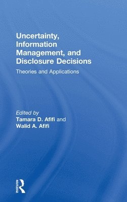 Tamara Afifi, Walid Afifi, USA) Afifi, Tamara (University of California at Santa Barbara, USA) Afifi, Walid (University of California at Santa Barbara - Uncertainty, Information Management, and Disclosure Decisions, Inbunden