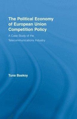 Tuna Baskoy, Canada) Baskoy, Tuna (Ryerson University - Political Economy of European Union Competition Policy, Inbunden