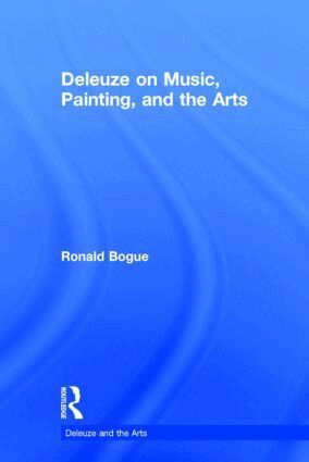 Ronald Bogue - Deleuze on Music, Painting, and the Arts, Inbunden