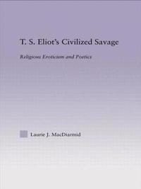 bokomslag T.S. Eliot's Civilized Savage