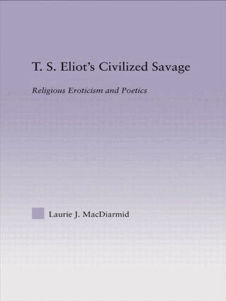 Laurie MacDiarmid - T.S. Eliot's Civilized Savage, Inbunden