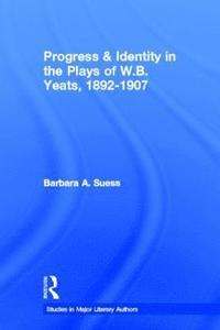 bokomslag Progress & Identity in the Plays of W.B. Yeats, 1892-1907