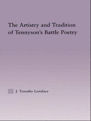 Timothy J. Lovelace - Artistry and Tradition of Tennyson's Battle Poetry, Inbunden