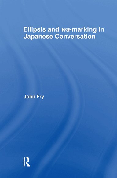 John Fry - Ellipsis and wa-marking in Japanese Conversation, Inbunden