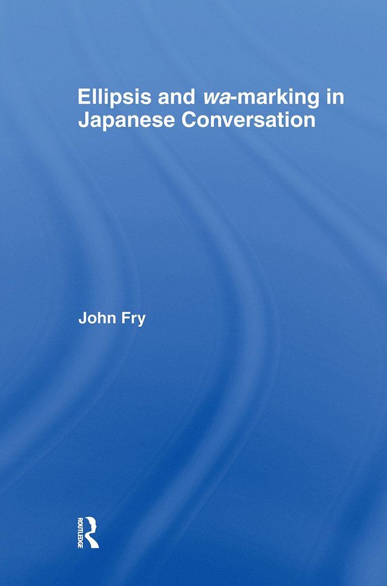 John Fry - Ellipsis and wa-marking in Japanese Conversation, Inbunden