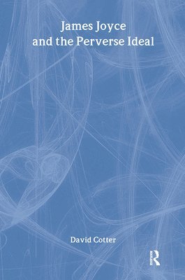 David Cotter - Joyce and the Perverse Ideal, Inbunden