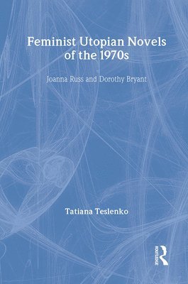 Tatiana Teslenko - Feminist Utopian Novels of the 1970s, Inbunden