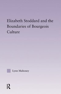 bokomslag Elizabeth Stoddard & the Boundaries of Bourgeois Culture