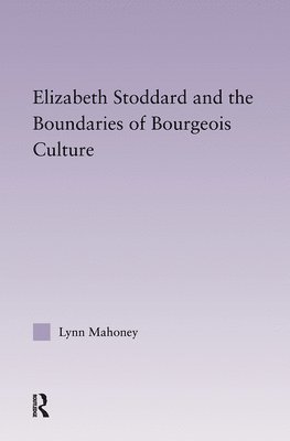 bokomslag Elizabeth Stoddard & the Boundaries of Bourgeois Culture