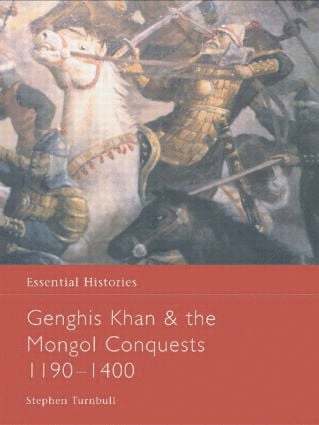 Genghis Khan and the Mongol Conquests 1190-1400 1