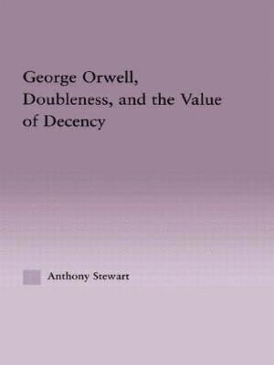 bokomslag George Orwell, Doubleness, and the Value of Decency