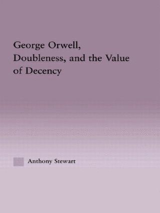 bokomslag George Orwell, Doubleness, and the Value of Decency