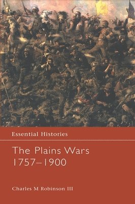 Charles M. Robinson III, III Robinson, Charles M. - Plains Wars 1757-1900, Inbunden