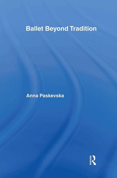 Anna Paskevska - Ballet Beyond Tradition, Inbunden