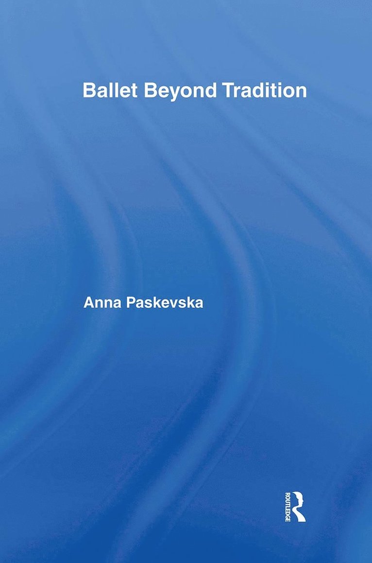 Anna Paskevska - Ballet Beyond Tradition, Inbunden