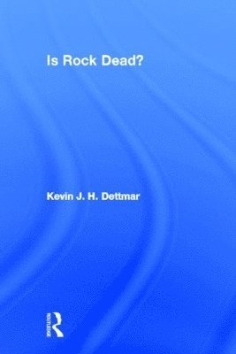 Kevin J.H. Dettmar, USA) Dettmar, Kevin J.H. (Southern Illinois University, Carbondale, Kevin J. H. Dettmar - Is Rock Dead?, Inbunden