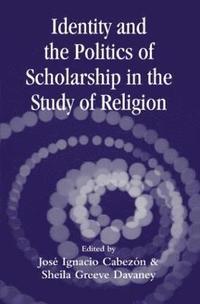 bokomslag Identity and the Politics of Scholarship in the Study of Religion
