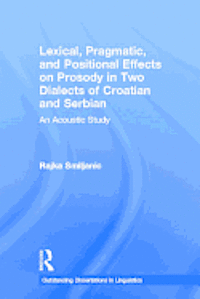 bokomslag Lexical, Pragmatic, and Positional Effects on Prosody in Two Dialects of Croatian and Serbian