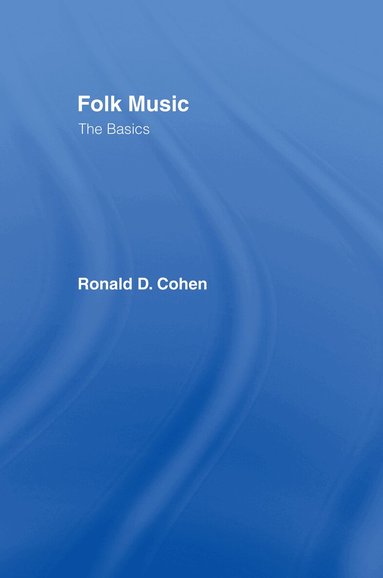 Ronald Cohen - Folk Music: The Basics, Inbunden
