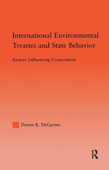 Denise DeGarmo - International Environmental Treaties and State Behavior, Inbunden
