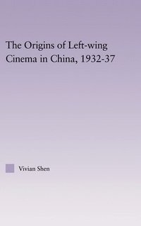 bokomslag The Origins of Leftwing Cinema in China, 1932-37