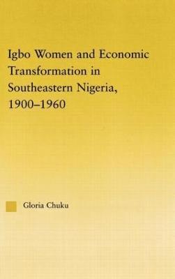 Igbo Women and Economic Transformation in Southeastern Nigeria, 1900-1960 1