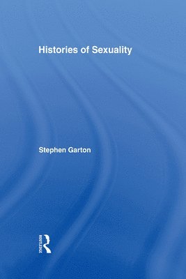 Stephen Garton - Histories of Sexuality, Inbunden