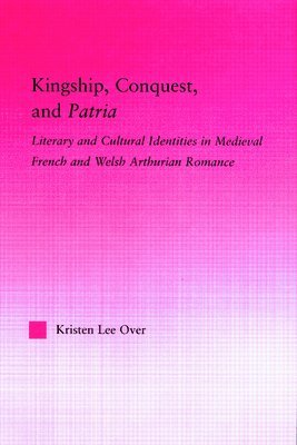 Kristen Lee Over - Kingship, Conquest, and Patria, Inbunden