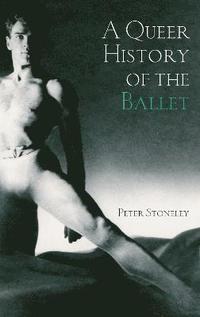 bokomslag A Queer History of the Ballet