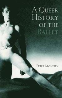 bokomslag A Queer History of the Ballet