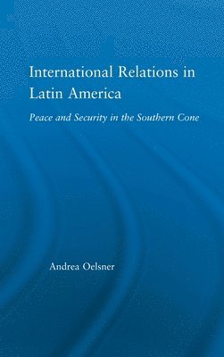 Andrea Oelsner, UK) Oelsner, Andrea (University of Aberdeen - International Relations in Latin America, Inbunden