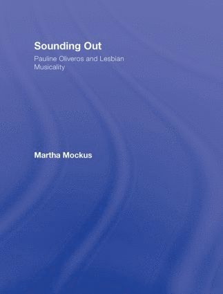 bokomslag Sounding Out: Pauline Oliveros and Lesbian Musicality