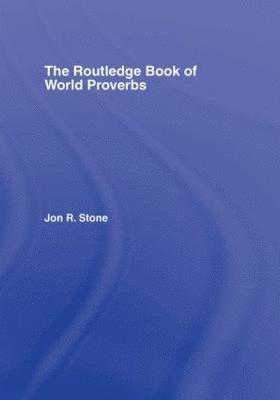 Jon R. Stone, USA) Stone, Jon R. (California State University - Routledge Book of World Proverbs, Inbunden