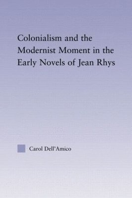 Colonialism and the Modernist Moment in the Early Novels of Jean Rhys 1