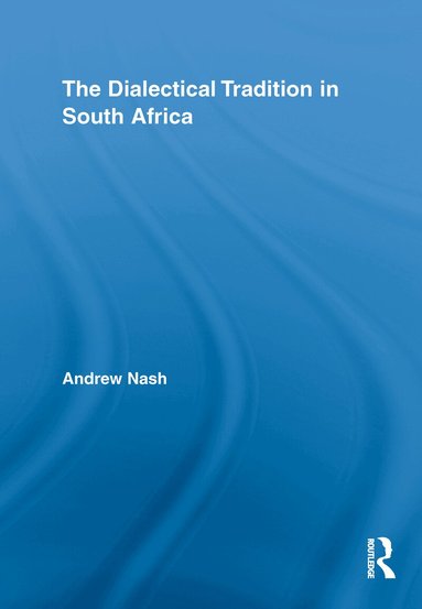 Andrew Nash - Dialectical Tradition in South Africa, Inbunden