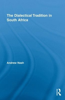 Andrew Nash, South Africa) Nash, Andrew (University of Cape Town - Dialectical Tradition in South Africa, Inbunden