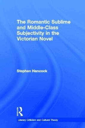 Stephen Hancock - Romantic Sublime and Middle-Class Subjectivity in the Victorian Novel, Inbunden