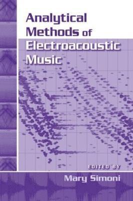 Mary Simoni, USA) Simoni, Mary (Mary Simoni, University of Michigan, School of Music - Analytical Methods of Electroacoustic Music, Inbunden