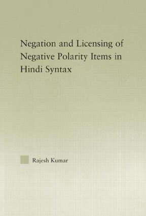 Rajesh Kumar - Syntax of Negation and the Licensing of Negative Polarity Items in Hindi, Inbunden