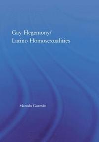 bokomslag Gay Hegemony/ Latino Homosexualites