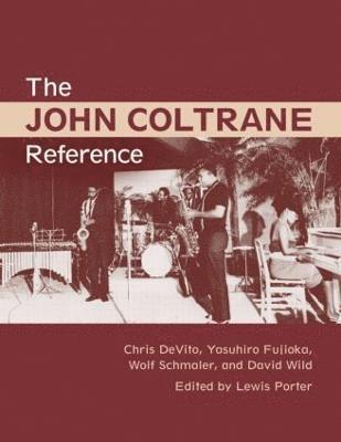 Lewis Porter, Chris DeVito, David Wild, Yasuhiro Fujioka, Wolf Schmaler, USA) Porter, Lewis (Rutgers University - John Coltrane Reference, Inbunden