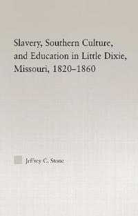 bokomslag Slavery, Southern Culture, and Education in Little Dixie, Missouri, 1820-1860