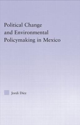 Jordi Diez, Canada) Diez, Jordi (University of Guelph, Ontario - Political Change and Environmental Policymaking in Mexico, Inbunden
