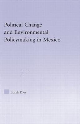 Political Change and Environmental Policymaking in Mexico 1